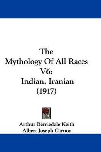 Cover image for The Mythology of All Races V6: Indian, Iranian (1917)