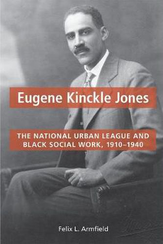 Cover image for Eugene Kinckle Jones: The National Urban League and Black Social Work, 1910-1940