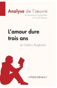 Cover image for L'amour dure trois ans de Frederic Beigbeder (Analyse de l'oeuvre): Comprendre la litterature avec lePetitLitteraire.fr