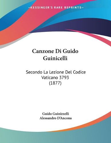 Cover image for Canzone Di Guido Guinicelli: Secondo La Lezione del Codice Vaticano 3793 (1877)