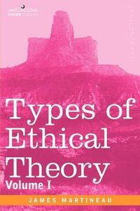 Cover image for Types of Ethical Theory: Volume I