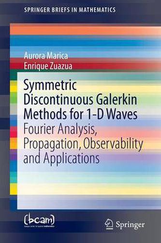 Cover image for Symmetric Discontinuous Galerkin Methods for 1-D Waves: Fourier Analysis, Propagation, Observability and Applications