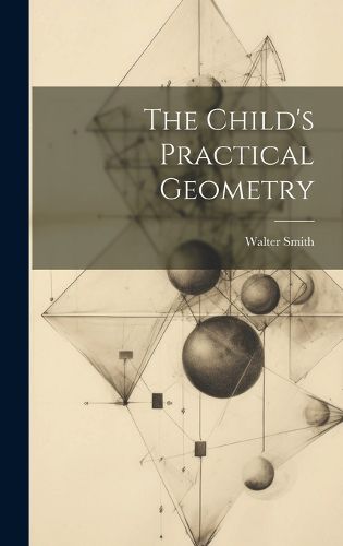 Cover image for The Child's Practical Geometry