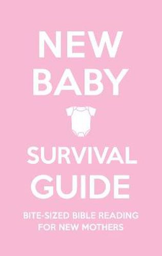 New Baby Survival Guide (Pink): Bite-sized Bible reading for new mothers