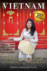 Cover image for Vietnam: 100 Unusual Travel Tips and a Guide to Living and Working There