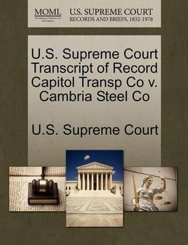 Cover image for U.S. Supreme Court Transcript of Record Capitol Transp Co v. Cambria Steel Co