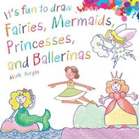 Cover image for It's Fun to Draw Fairies, Mermaids, Princesses, and Ballerinas