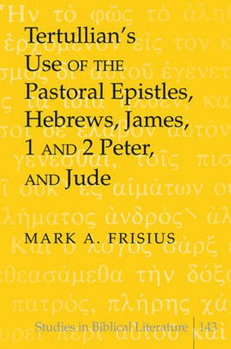 Cover image for Tertullian's Use of the Pastoral Epistles, Hebrews, James, 1 and 2 Peter, and Jude