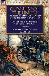 Cover image for Gunners for the Union: Two Accounts of the Ohio Artillery During the American Civil War