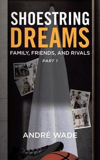 Cover image for Shoestring Dreams: Part 1: Family, Friends, and Rivals