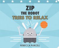 Cover image for Zip the Robot Tries to Relax