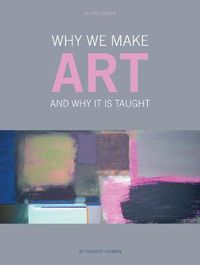 Cover image for Why We Make Art: And Why it is Taught