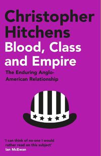 Cover image for Blood, Class and Empire: The Enduring Anglo-American Relationship
