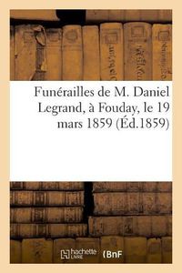 Cover image for Funerailles de M. Daniel Legrand, A Fouday, Le 19 Mars 1859