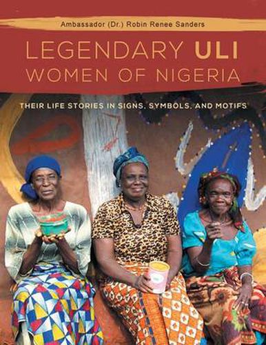 Cover image for The Legendary Uli Women of Nigeria: Their Life Stories in Signs, Symbols, and Motifs
