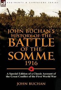 Cover image for John Buchan's History of the Battle of the Somme, 1916: A Special Edition of a Classic Account of the Great Conflict of the First World War