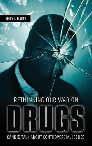 Rethinking Our War on Drugs: Candid Talk about Controversial Issues