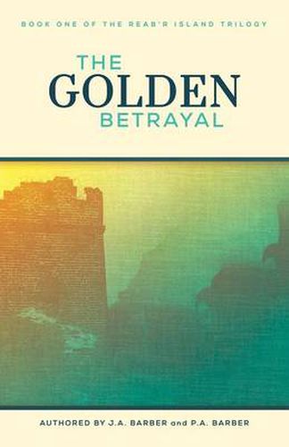 Cover image for The Golden Betrayal: Book One of the Reab'r Island Trilogy