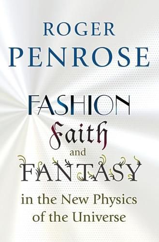 Fashion, Faith, and Fantasy in the New Physics of the Universe