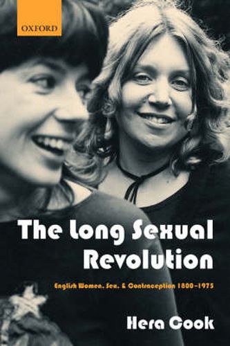 Cover image for The Long Sexual Revolution: English Women, Sex, and Contraception 1800-1975