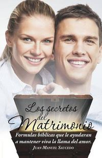 Cover image for Los secretos del matrimonio: Formulas biblicas que le ayudaran a mantener viva la llama del amor.