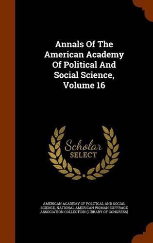 Cover image for Annals of the American Academy of Political and Social Science, Volume 16