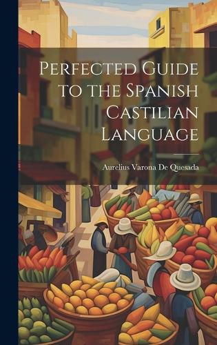 Cover image for Perfected Guide to the Spanish Castilian Language
