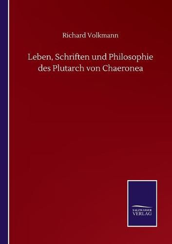 Leben, Schriften und Philosophie des Plutarch von Chaeronea