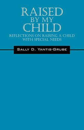 Cover image for Raised by My Child: Reflections on Raising a Child with Special Needs