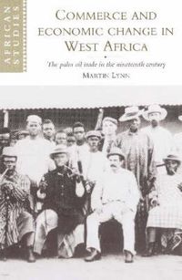Cover image for Commerce and Economic Change in West Africa: The Palm Oil Trade in the Nineteenth Century