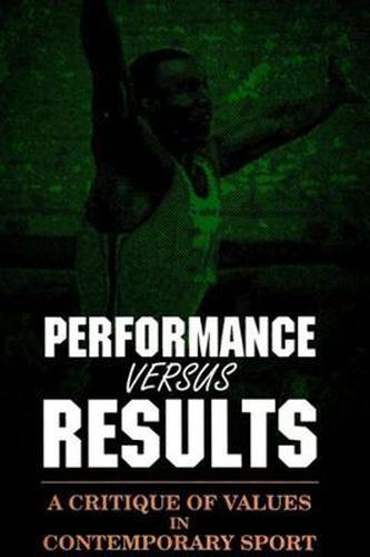 Cover image for Performance versus Results: A Critique of Values in Contemporary Sport