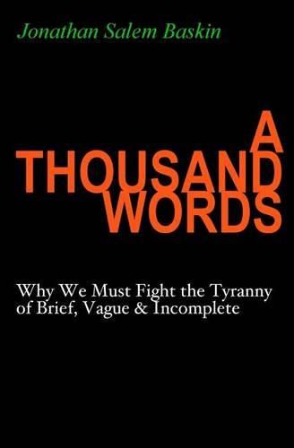 Cover image for A Thousand Words: Why We Must Fight the Tyranny of Brief, Vague & Incomplete