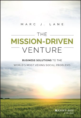 Cover image for The Mission-Driven Venture: Business Solutions to the World's Most Vexing Social Problems