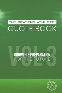 Cover image for The Praying Athlete Quote Book Vol. 3 Growth and Preparation for the Future