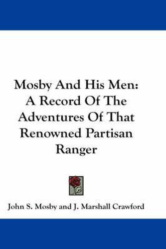 Cover image for Mosby and His Men: A Record of the Adventures of That Renowned Partisan Ranger