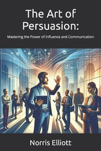 Cover image for The Art of Persuasion