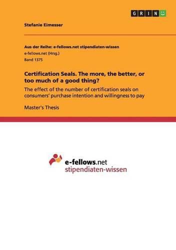 Cover image for Certification Seals. The more, the better, or too much of a good thing?: The effect of the number of certification seals on consumers' purchase intention and willingness to pay