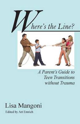 Cover image for Where's the Line? a Parent's Guide to Teen Transitions Without Trauma