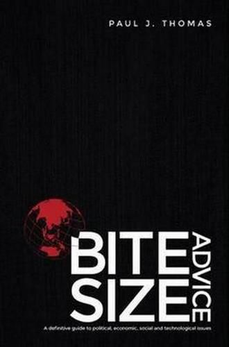 Cover image for Bite Size Advice: A Definitive Guide to Political, Economic, Social and Technologicalissues