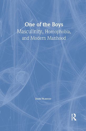 Cover image for One of the Boys: Masculinity, Homophobia, and Modern Manhood