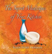 Cover image for The Secret Medicines of Your Kitchen: A Practical Guide