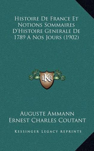 Histoire de France Et Notions Sommaires D'Histoire Generale de 1789 a Nos Jours (1902)