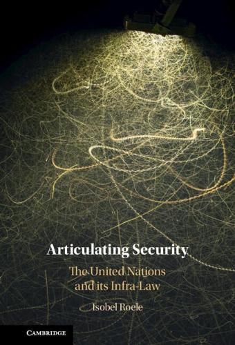 Cover image for Articulating Security: The United Nations and its Infra-Law