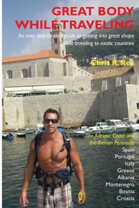 Cover image for Great Body While Traveling: Learn how to get into and stay in shape while traveling to exotic countries and enjoyng cultural cuisine