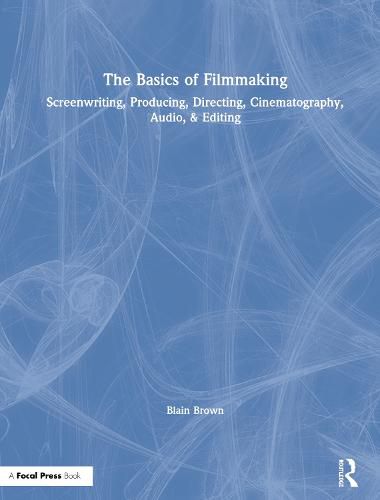 Cover image for The Basics of Filmmaking: Screenwriting, Producing, Directing, Cinematography, Audio & Editing