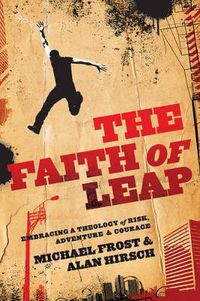 Cover image for The Faith of Leap: Embracing a Theology of Risk, Adventure & Courage