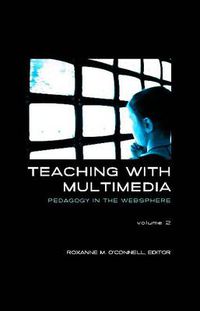 Cover image for Teaching with Multimedia, Volume 2: Pedagogy in the Websphere