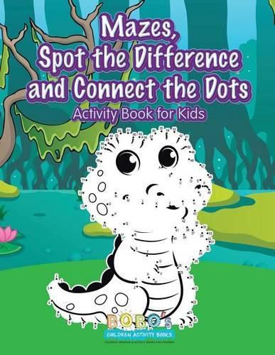 Cover image for Mazes, Spot the Difference and Connect the Dots Activity Book for Kids