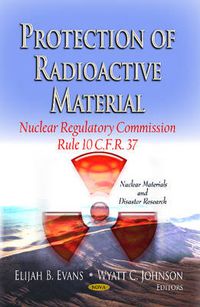 Cover image for Protection of Radioactive Material: Nuclear Regulatory Commission Rule 10 C.F.R. 37