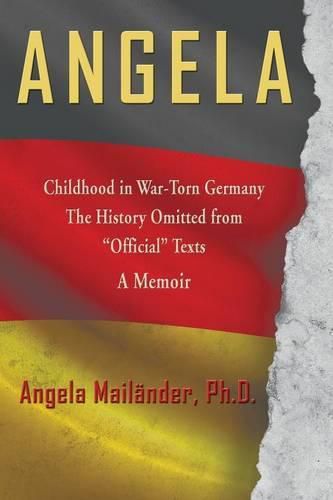 Cover image for Angela Childhood in War-Torn Germany The History Omitted from Official Texts A Memoir